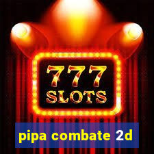 pipa combate 2d